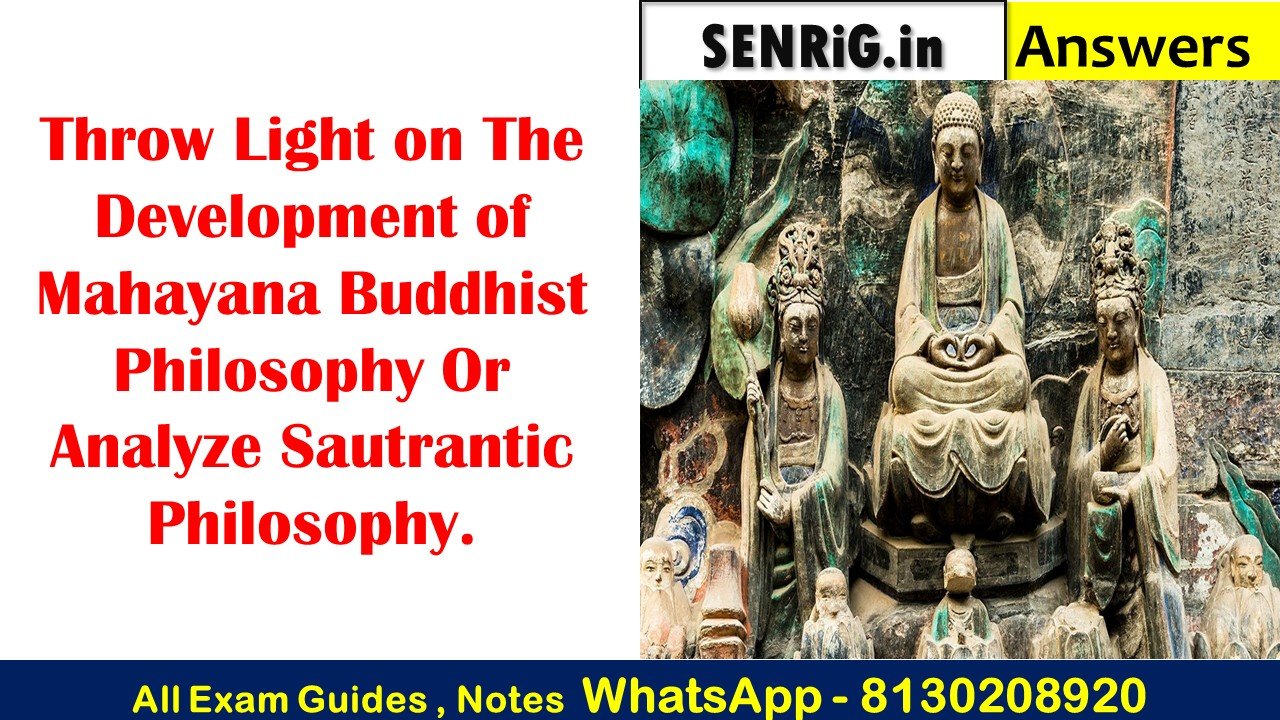 Throw Light on The Development of Mahayana Buddhist Philosophy Or Analyze Sautrantic Philosophy.