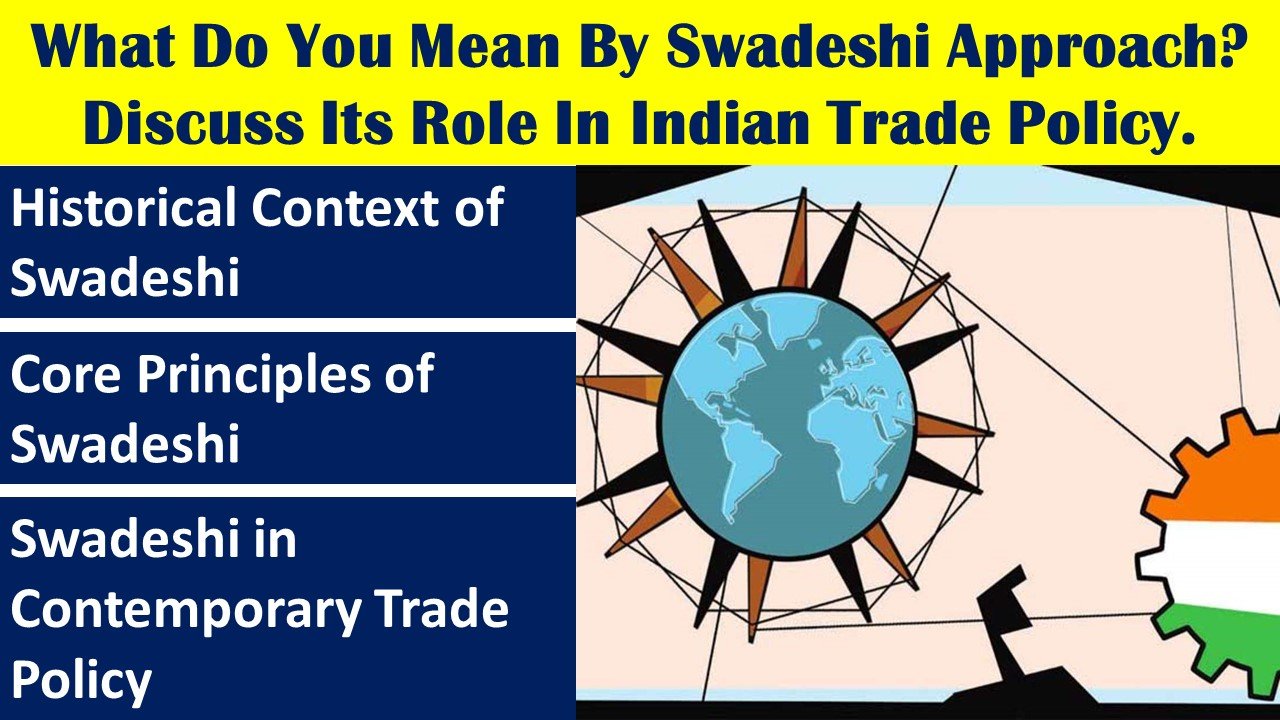 What Do You Mean By Swadeshi Approach? Discuss Its Role In Indian Trade Policy.