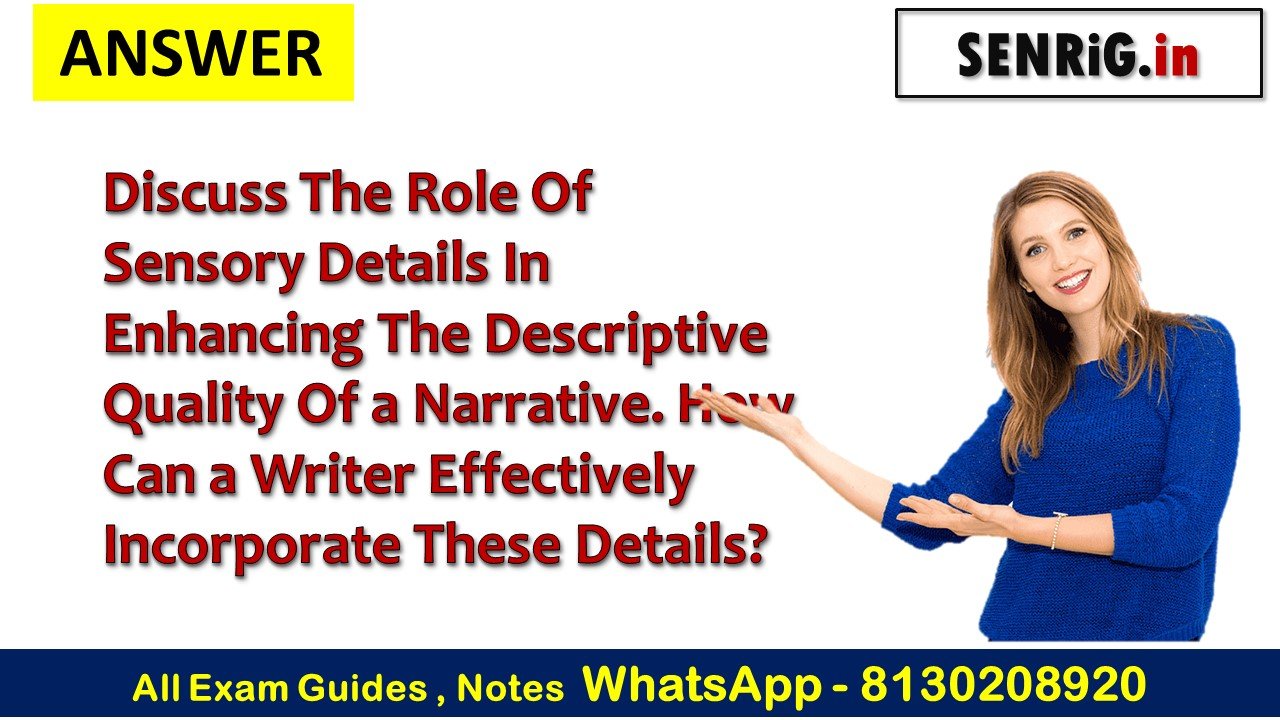 Discuss The Role Of Sensory Details In Enhancing The Descriptive Quality Of a Narrative. How Can a Writer Effectively Incorporate These Details?