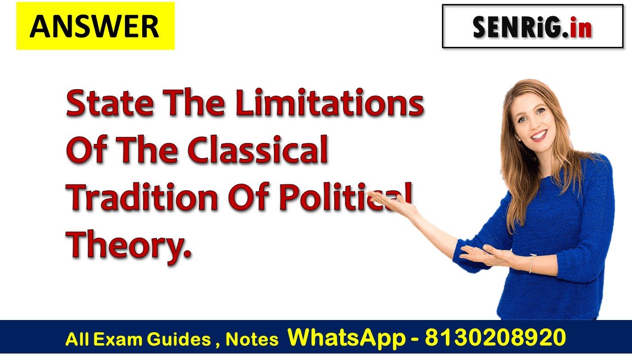 State The Limitations Of The Classical Tradition Of Political Theory.