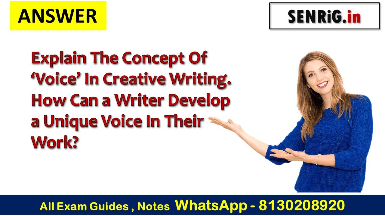 Explain The Concept Of ‘Voice’ In Creative Writing. How Can a Writer Develop a Unique Voice In Their Work?