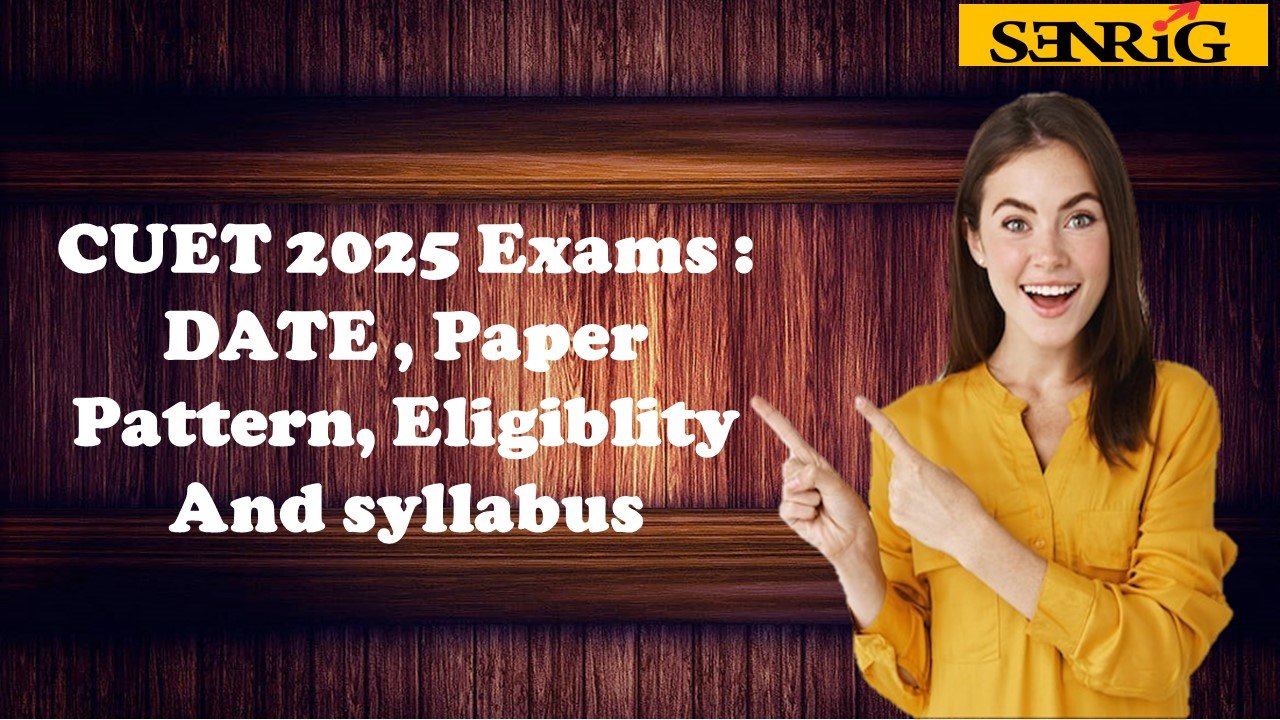 CUET 2025 Exams : DATE , Paper Pattern, Eligiblity And Syllabus