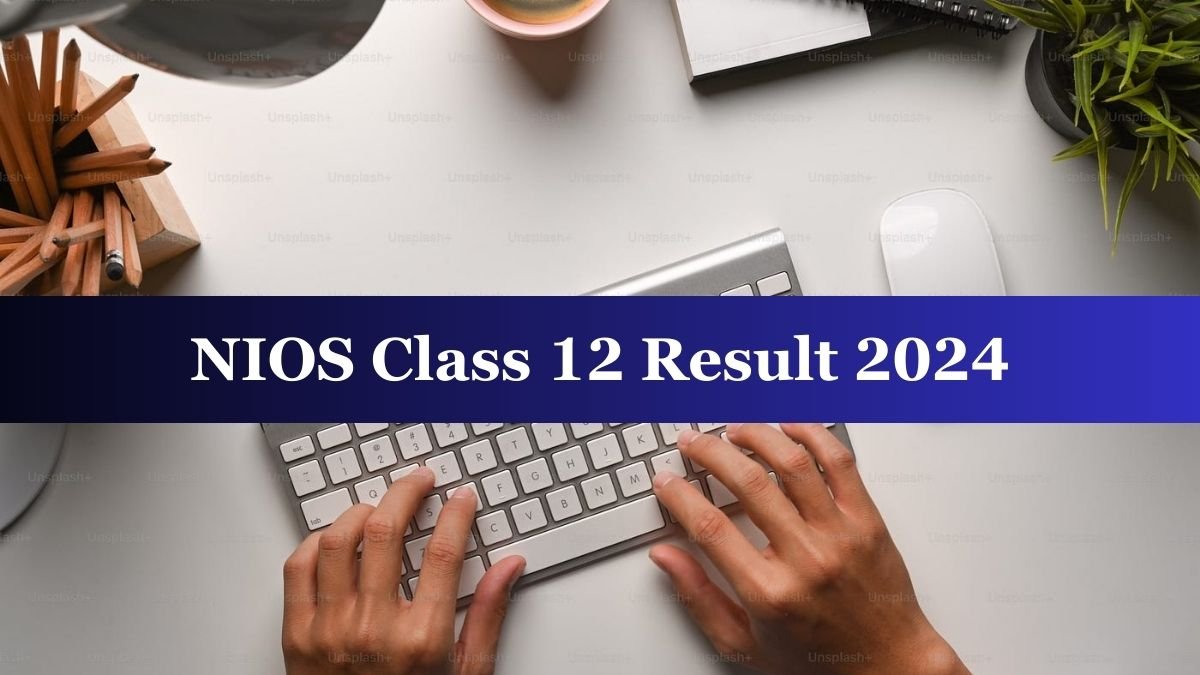 KNOW NIOS Class 12th 2024 Result Declared